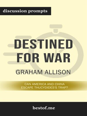 cover image of Summary--"Destined for War--Can America and China Escape Thucydides's Trap?" by Graham Allison--Discussion Prompts